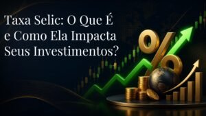 Descubra o que é a Taxa Selic, como ela é definida pelo Banco Central e quais são seus impactos sobre a renda fixa, ações, fundos imobiliários, dólar e economia brasileira.